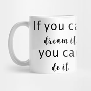 if you can dream it, you can do it Mug